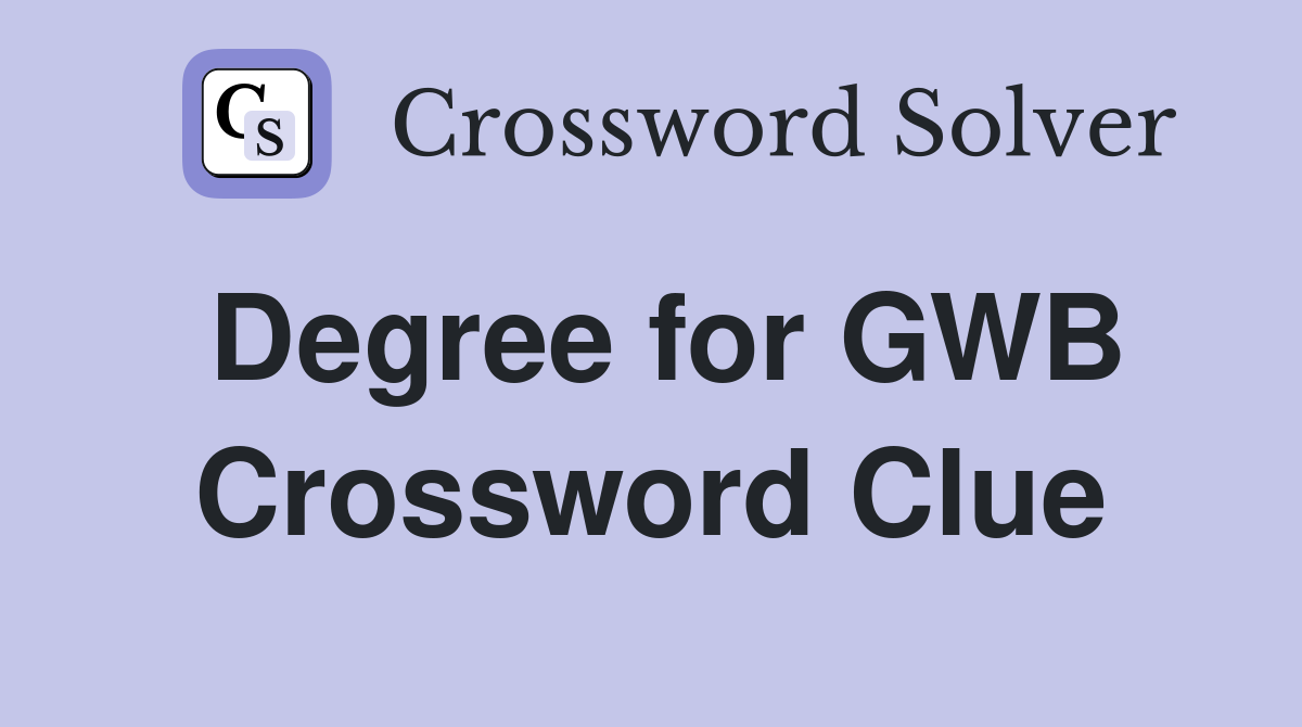 Degree for GWB Crossword Clue