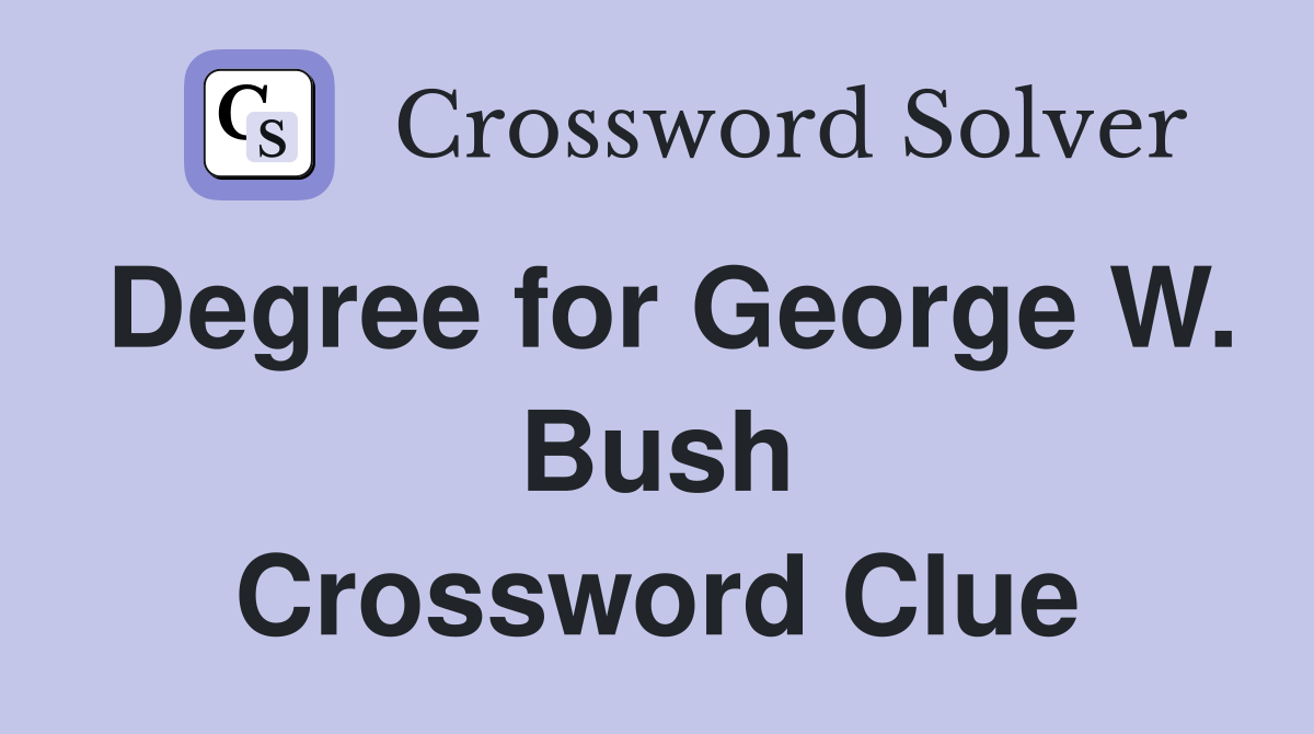 Degree for George W. Bush Crossword Clue