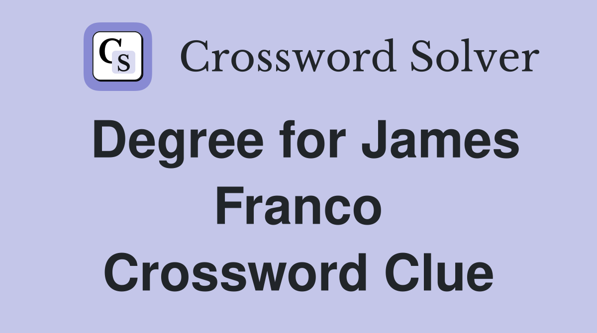 Degree for James Franco Crossword Clue