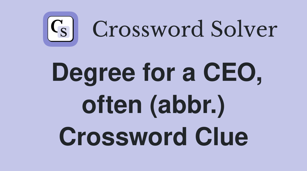 Degree for a CEO, often (abbr.) Crossword Clue