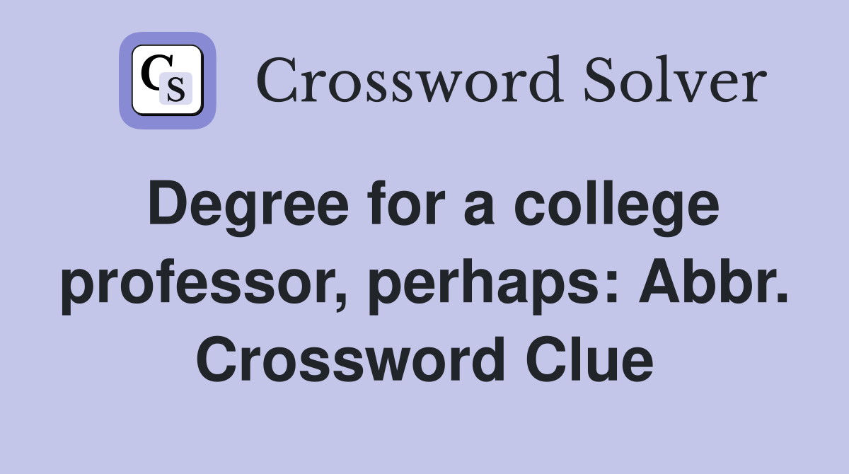 Degree for a college professor, perhaps: Abbr. Crossword Clue