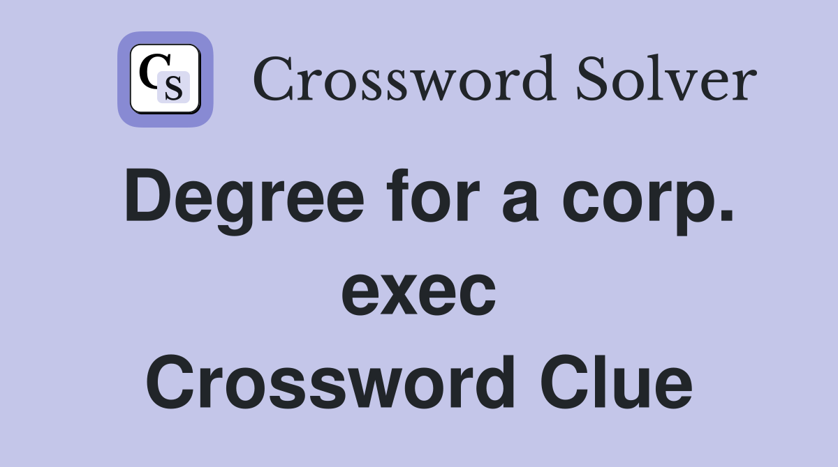 Degree for a corp. exec Crossword Clue