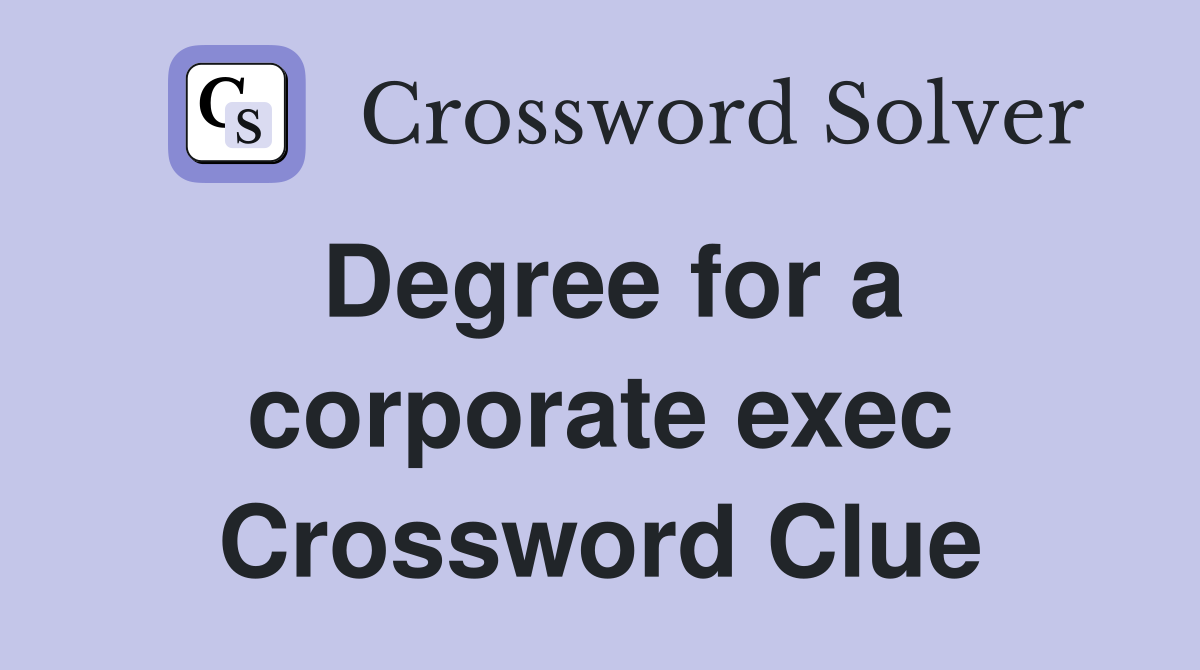 Degree for a corporate exec Crossword Clue