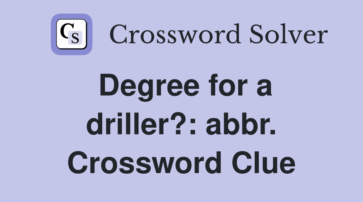 Degree for a driller?: abbr. Crossword Clue
