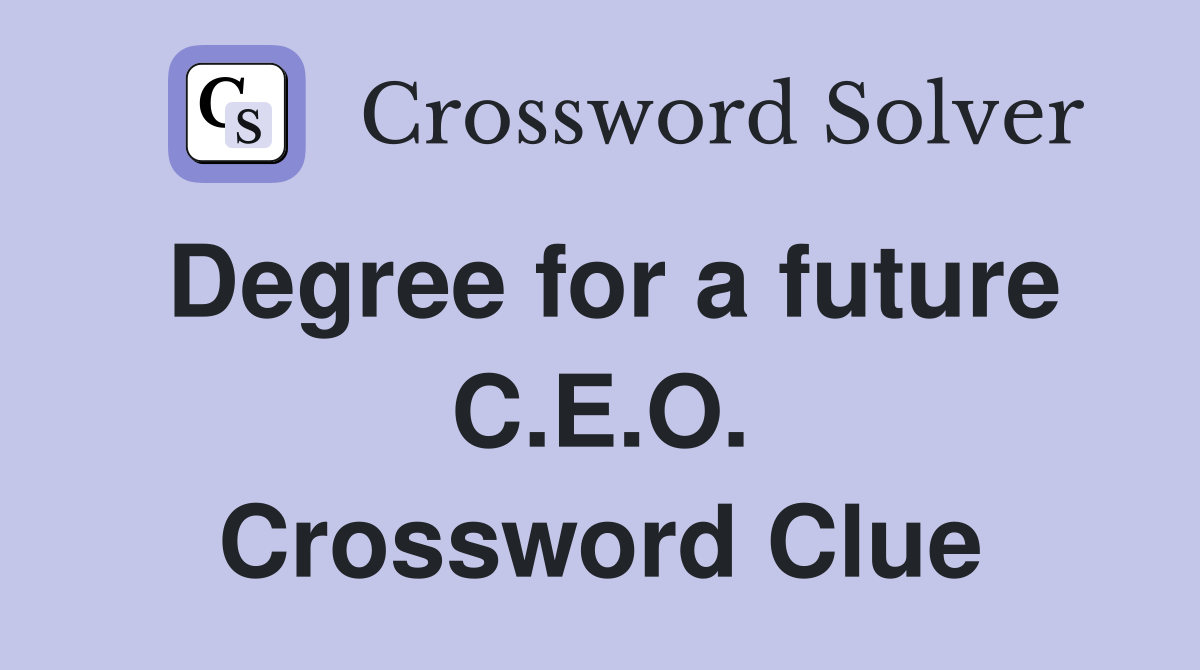 Degree for a future C.E.O. Crossword Clue