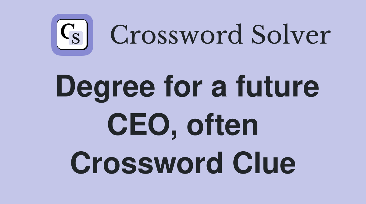 Degree for a future CEO, often Crossword Clue