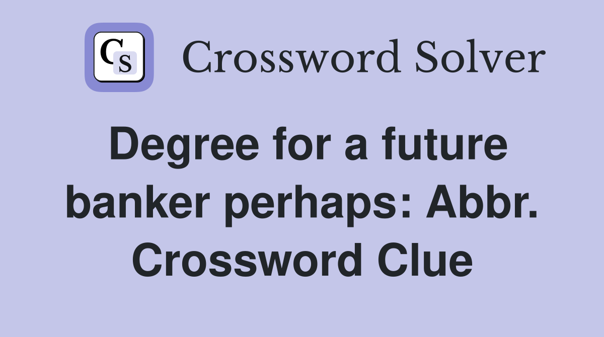 Degree for a future banker perhaps: Abbr. Crossword Clue