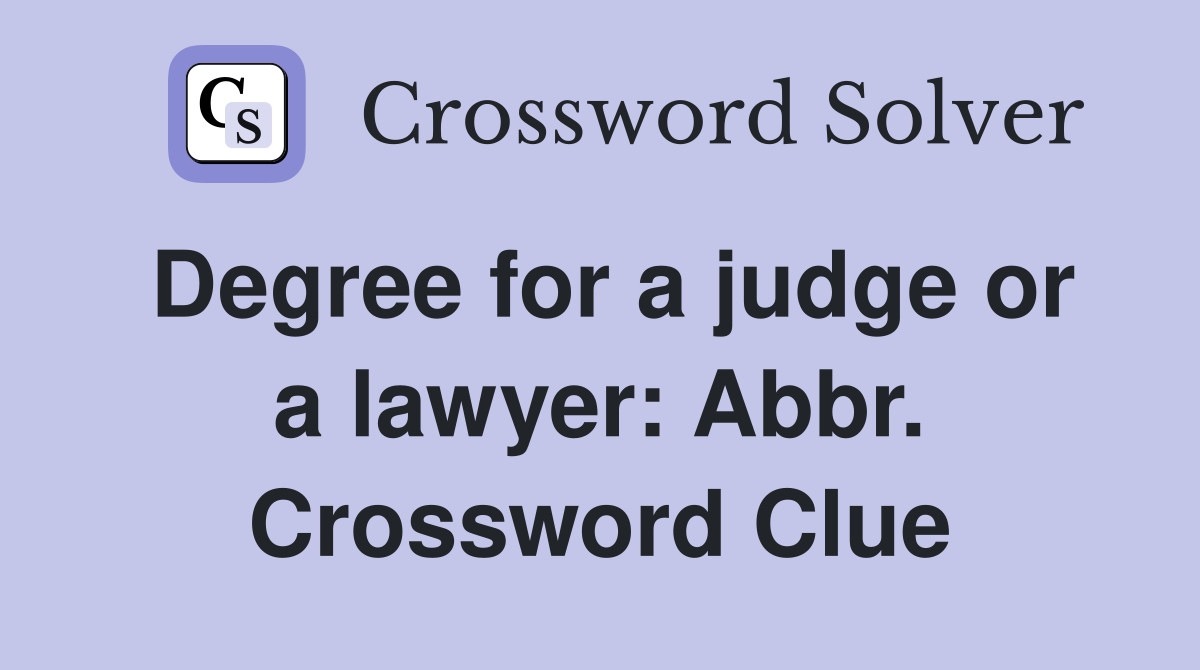 Degree for a judge or a lawyer: Abbr. Crossword Clue