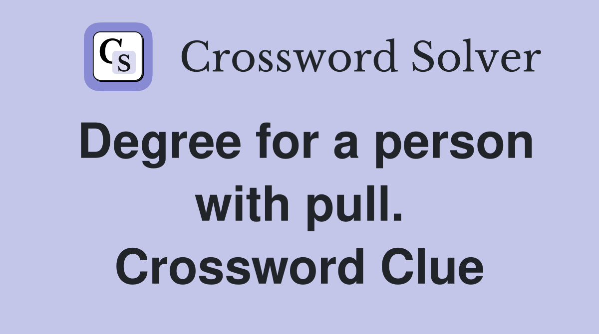 Degree for a person with pull. Crossword Clue