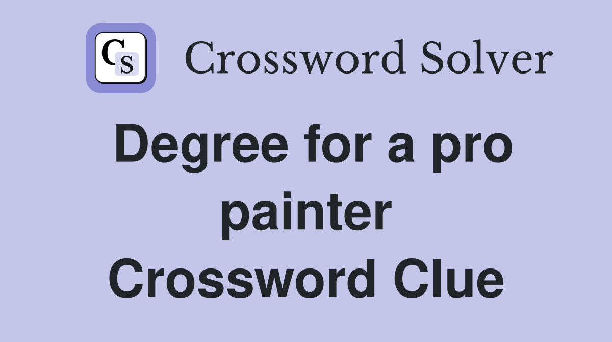 Degree for a pro painter Crossword Clue