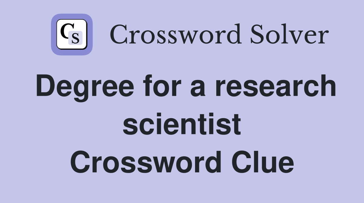 Degree for a research scientist Crossword Clue