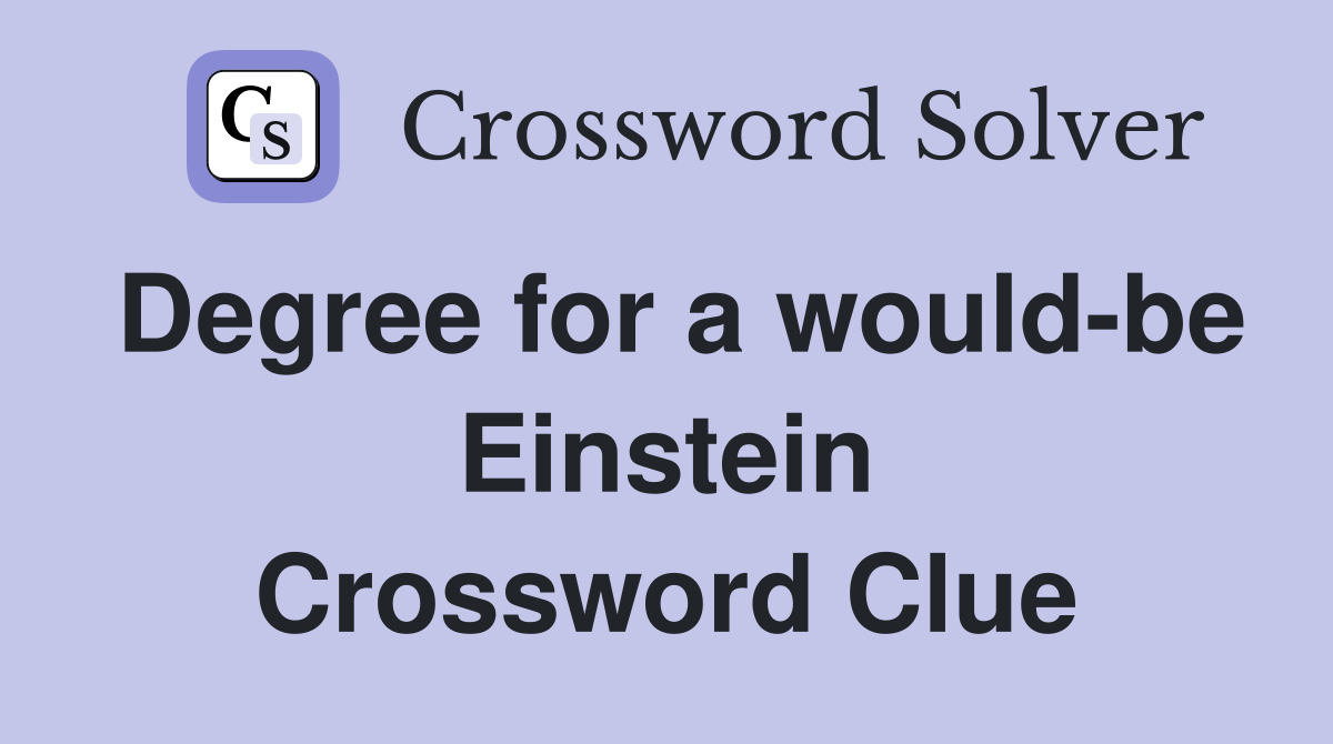 Degree for a would-be Einstein Crossword Clue