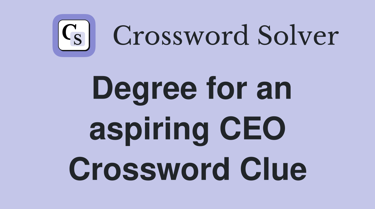 Degree for an aspiring CEO Crossword Clue
