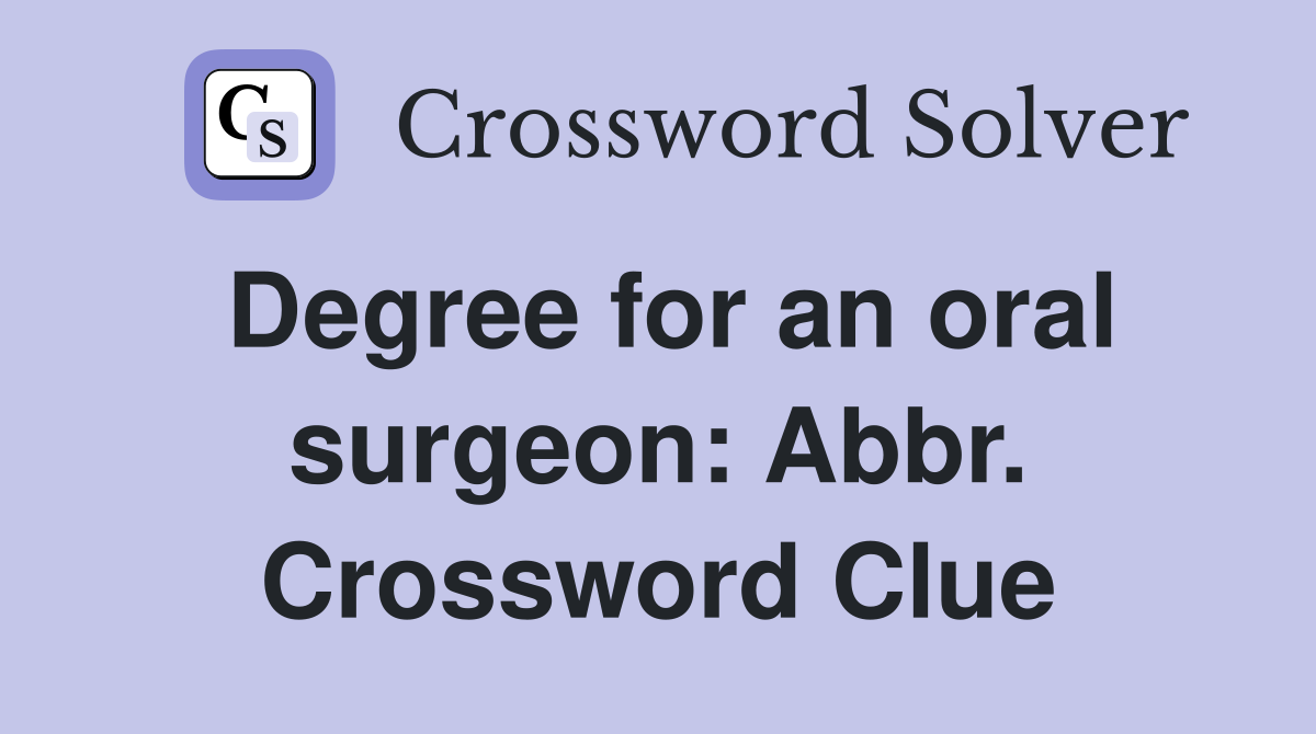 Degree for an oral surgeon: Abbr. Crossword Clue