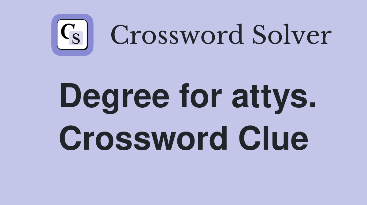 Degree for attys. Crossword Clue