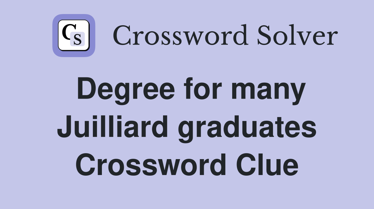 Degree for many Juilliard graduates Crossword Clue