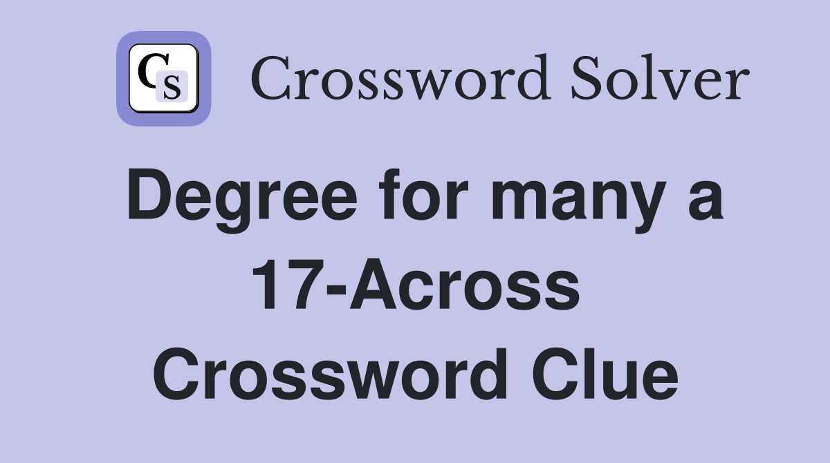 Degree for many a 17-Across Crossword Clue
