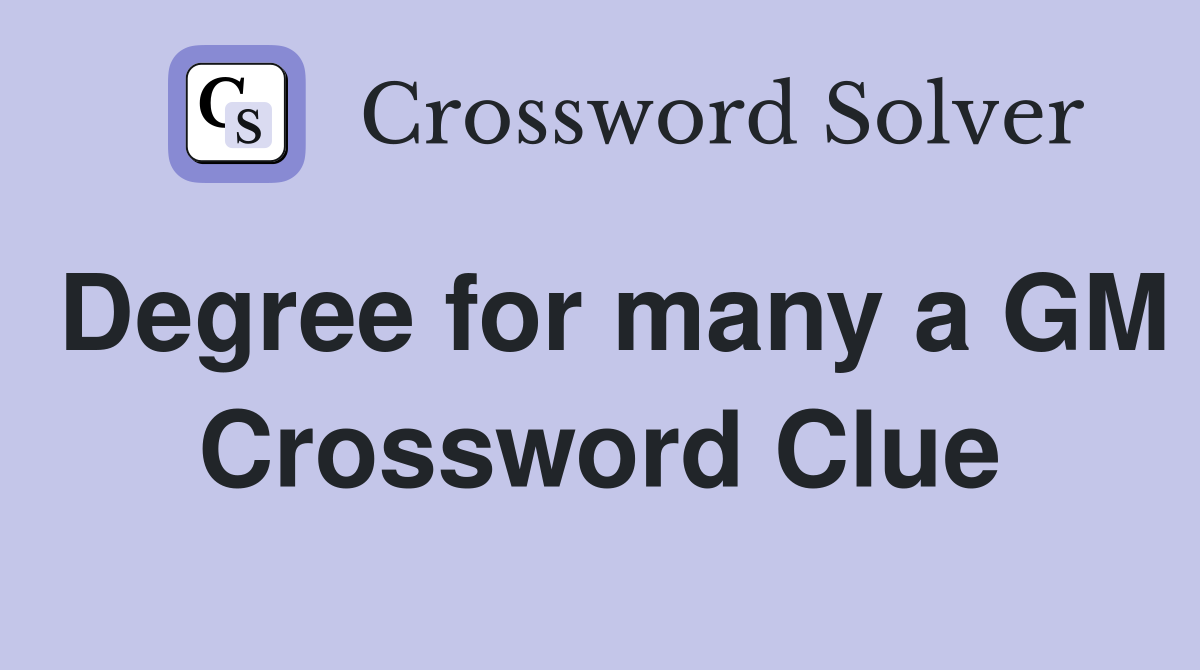 Degree for many a GM Crossword Clue
