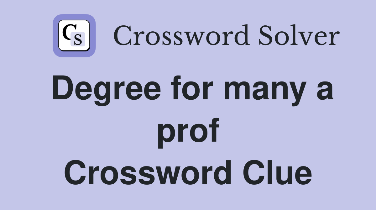 Degree for many a prof Crossword Clue