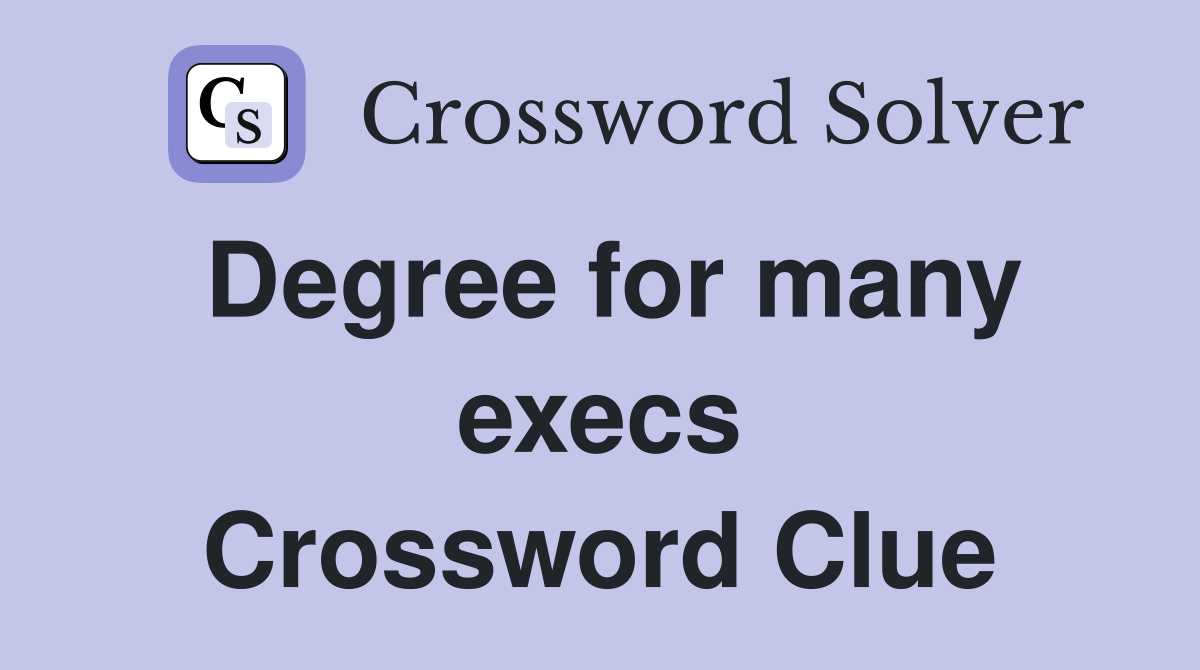 Degree for many execs Crossword Clue