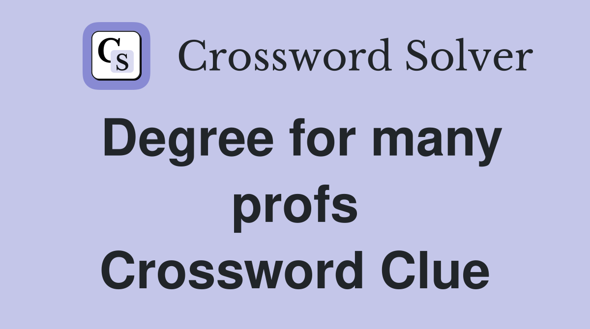 Degree for many profs Crossword Clue
