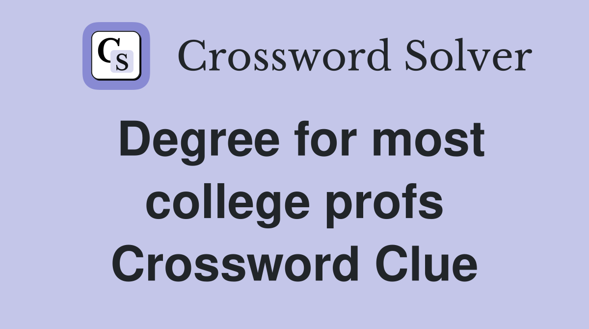 Degree for most college profs Crossword Clue