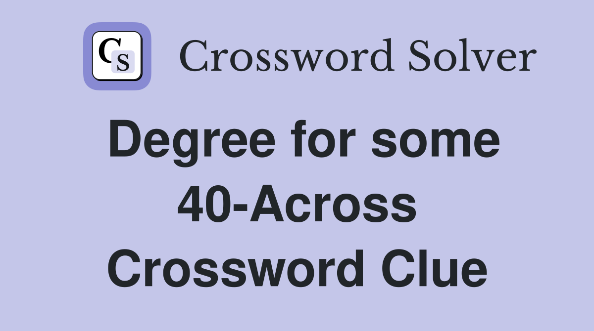 Degree for some 40-Across Crossword Clue