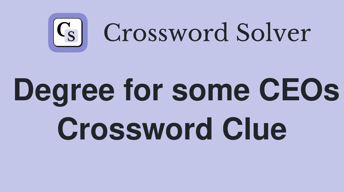 Degree for some CEOs Crossword Clue