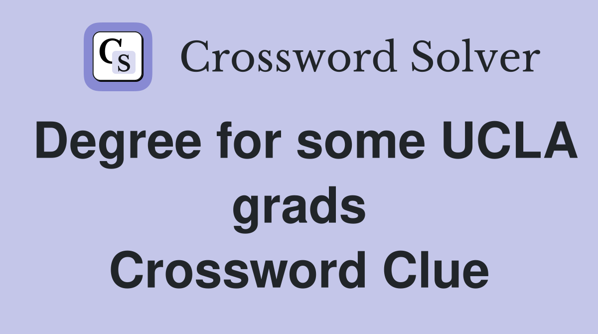 Degree for some UCLA grads Crossword Clue