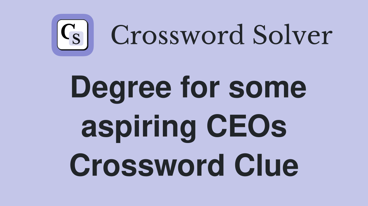 Degree for some aspiring CEOs Crossword Clue