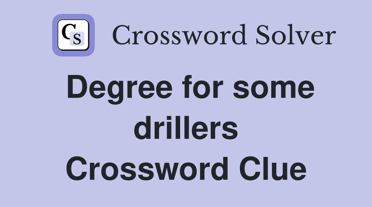 Degree for some drillers Crossword Clue
