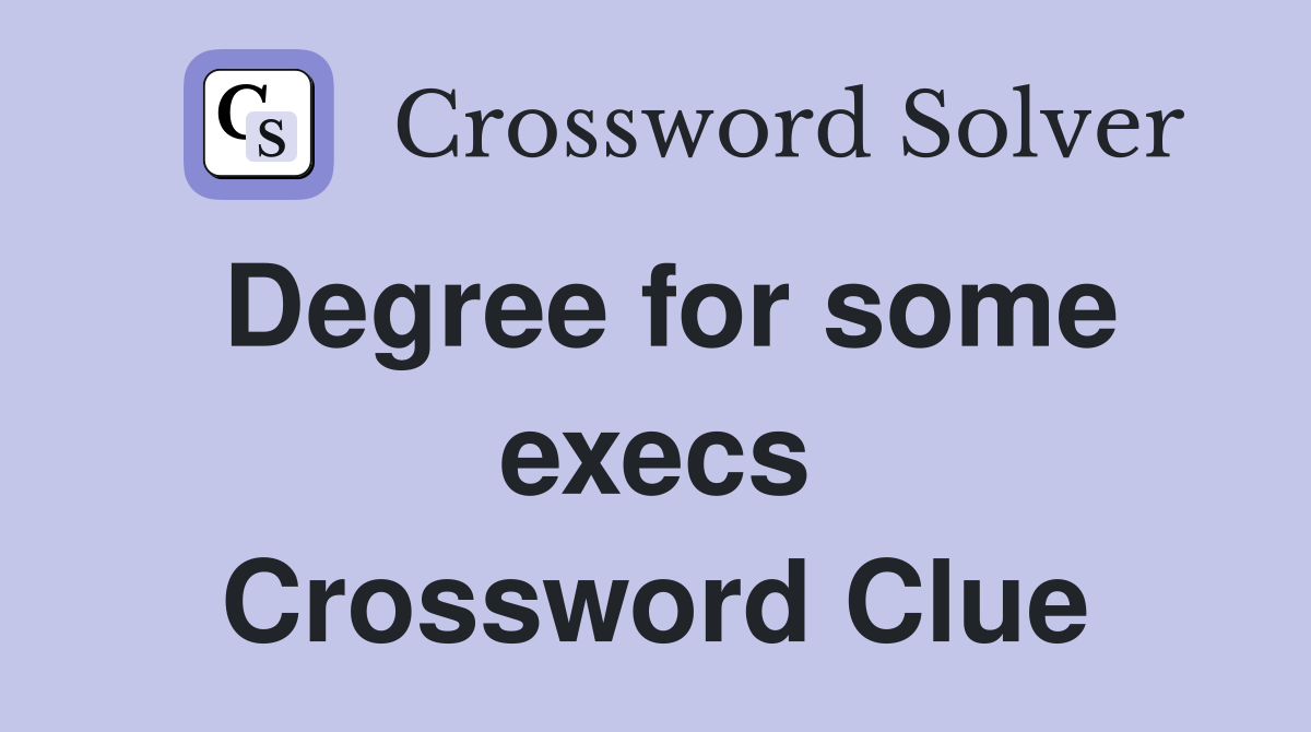 Degree for some execs Crossword Clue