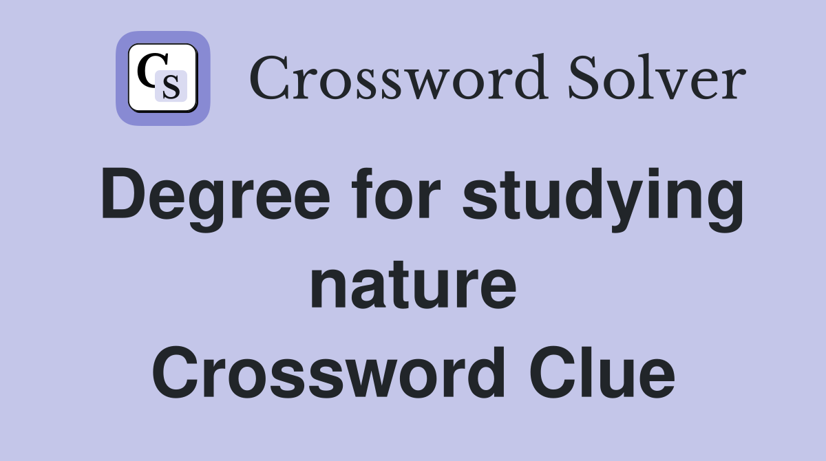 Degree for studying nature Crossword Clue