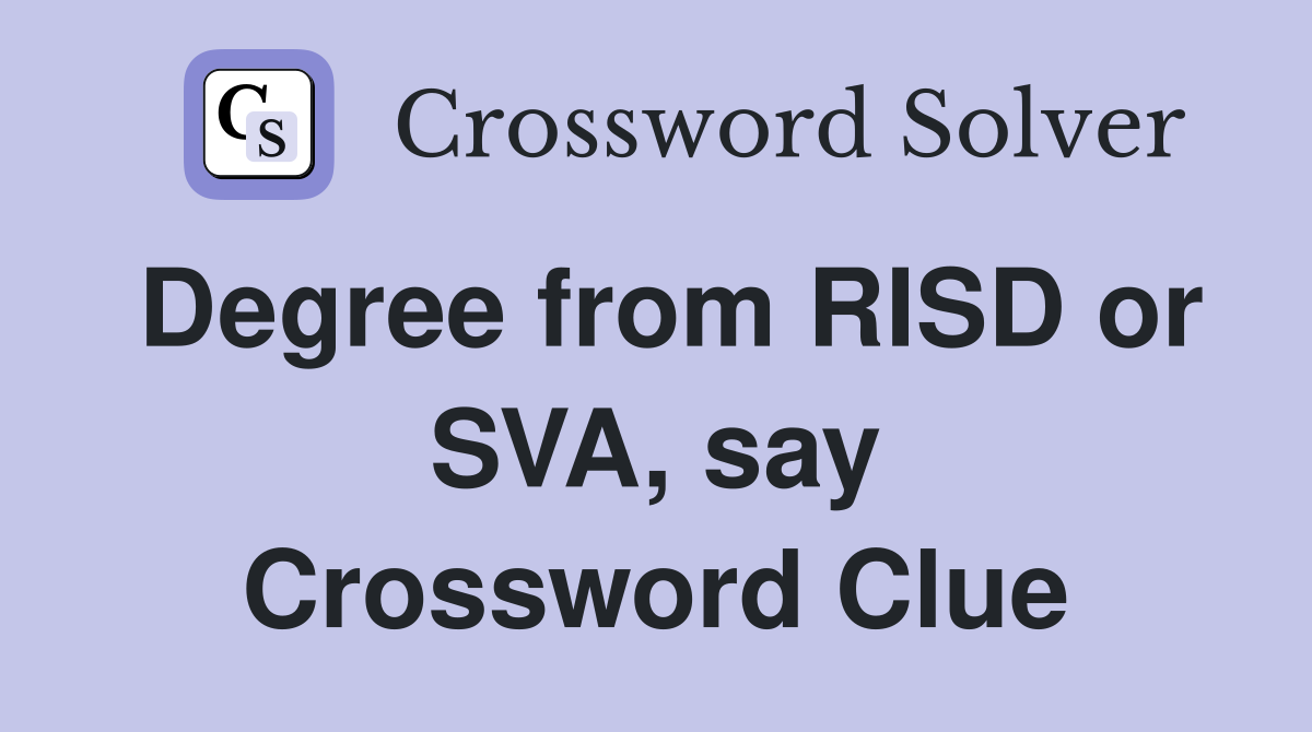 Degree from RISD or SVA, say Crossword Clue