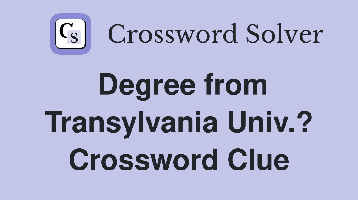 Degree from Transylvania Univ.? Crossword Clue