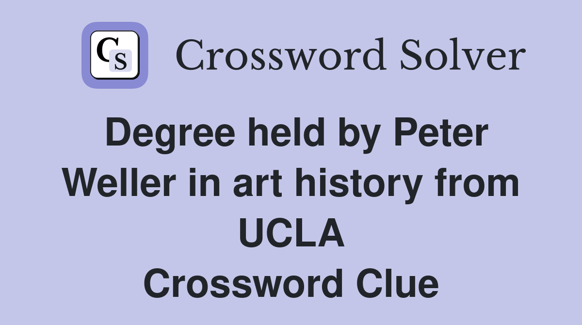 Degree held by Peter Weller in art history from UCLA Crossword Clue