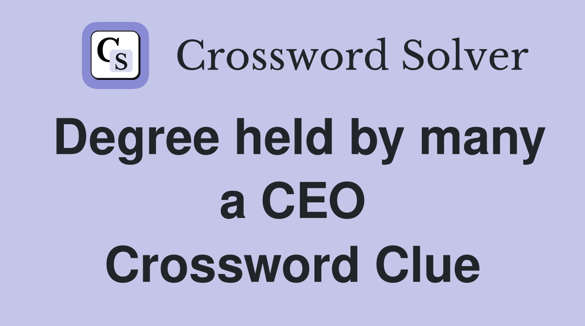 Degree held by many a CEO Crossword Clue