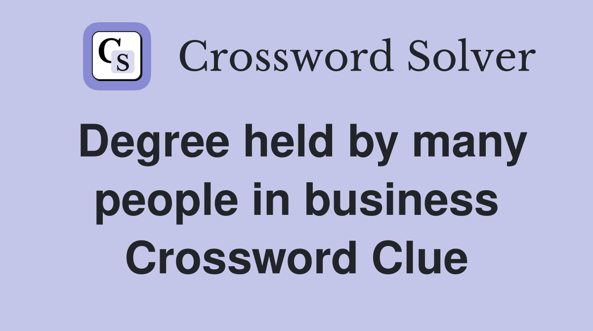 Degree held by many people in business Crossword Clue