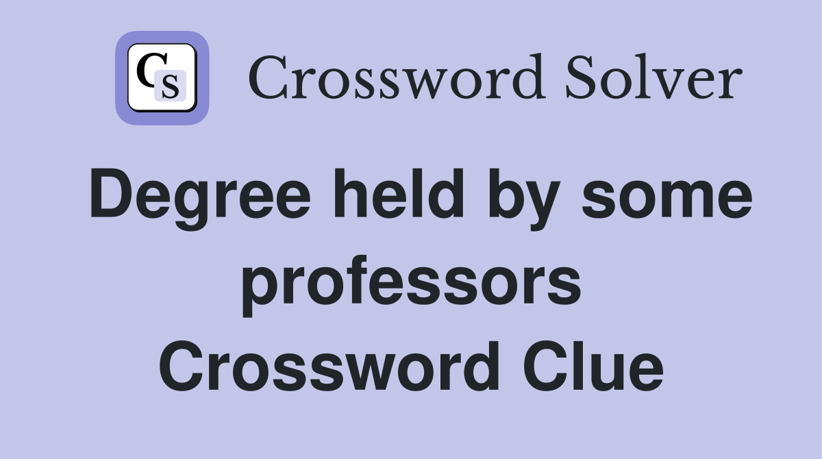 Degree held by some professors Crossword Clue