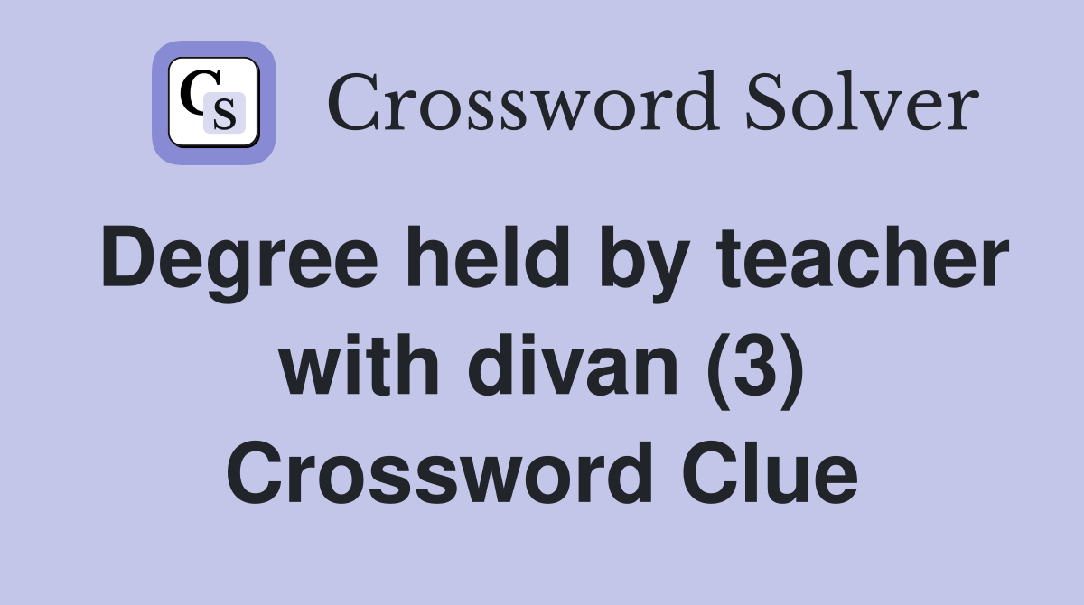 Degree held by teacher with divan (3) Crossword Clue