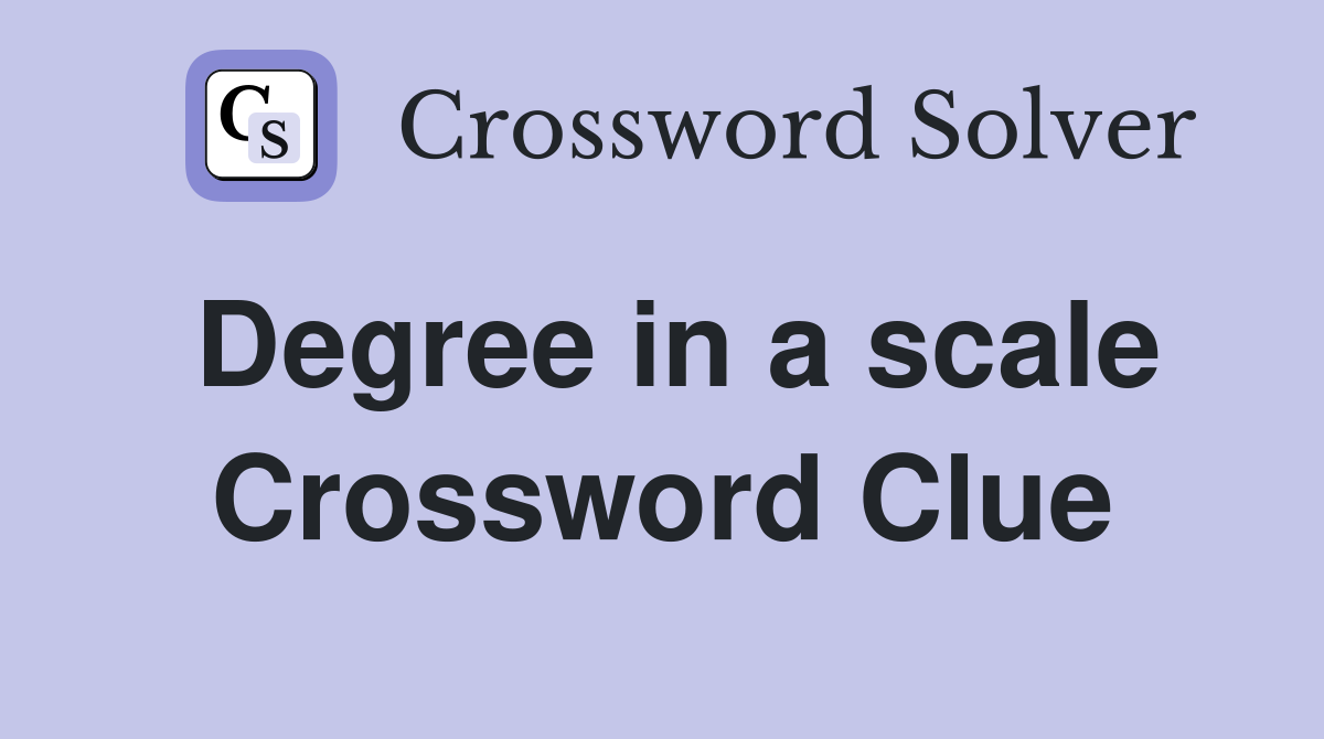 Degree in a scale Crossword Clue