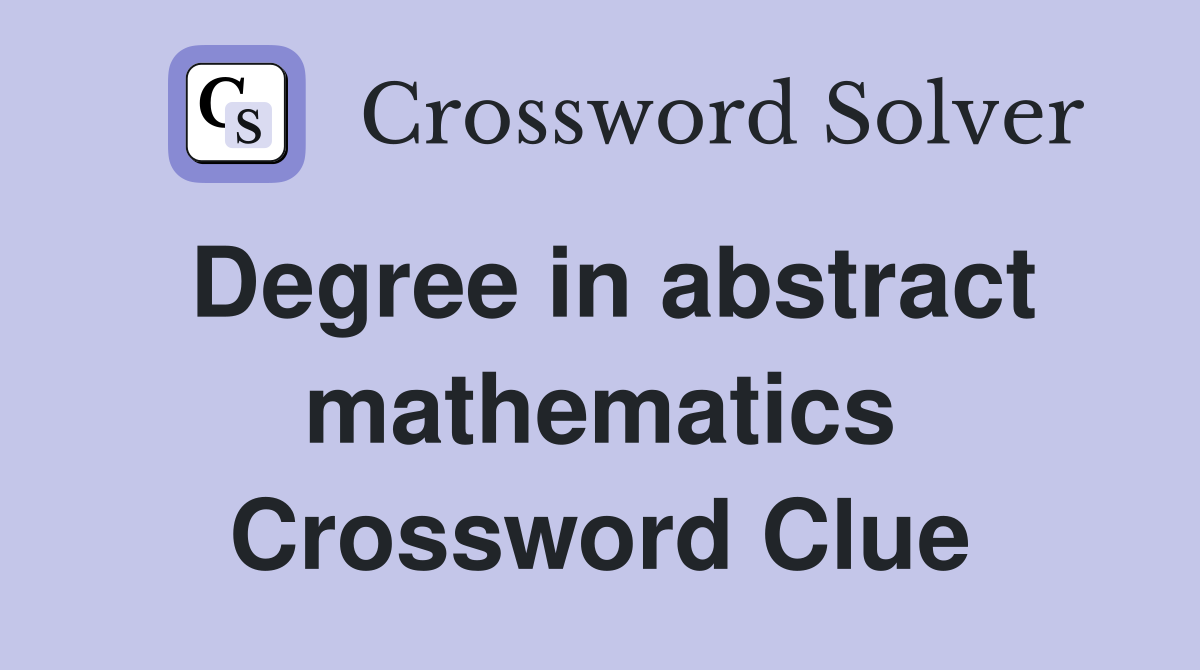 Degree in abstract mathematics Crossword Clue