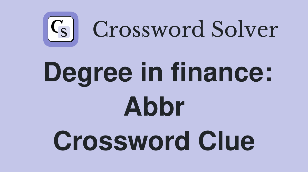 Degree in finance: Abbr Crossword Clue