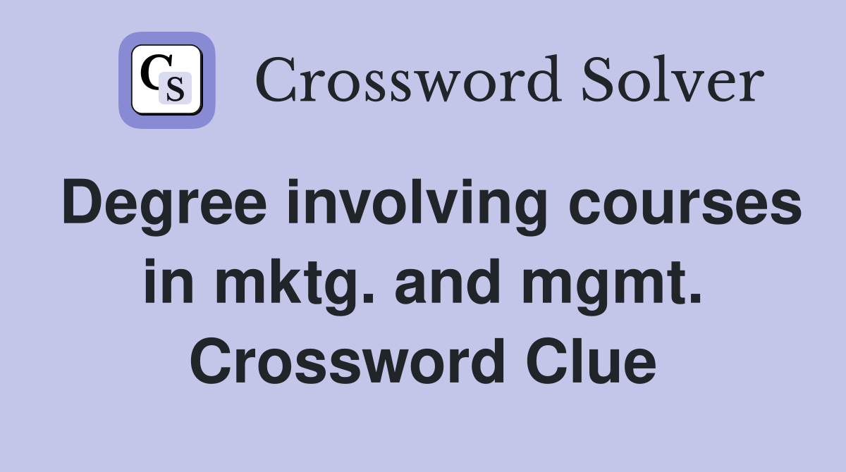 Degree involving courses in mktg. and mgmt. Crossword Clue