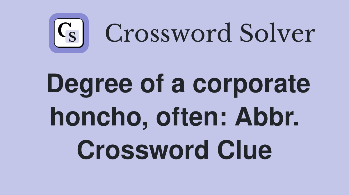 Degree of a corporate honcho, often: Abbr. Crossword Clue