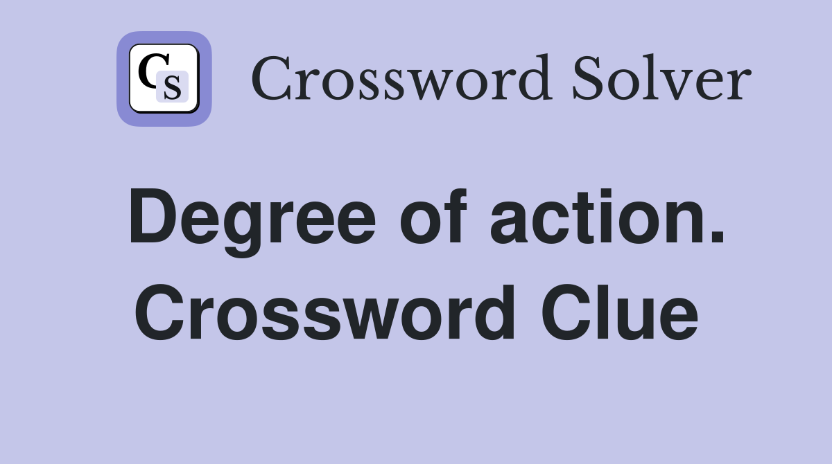 Degree of action. Crossword Clue