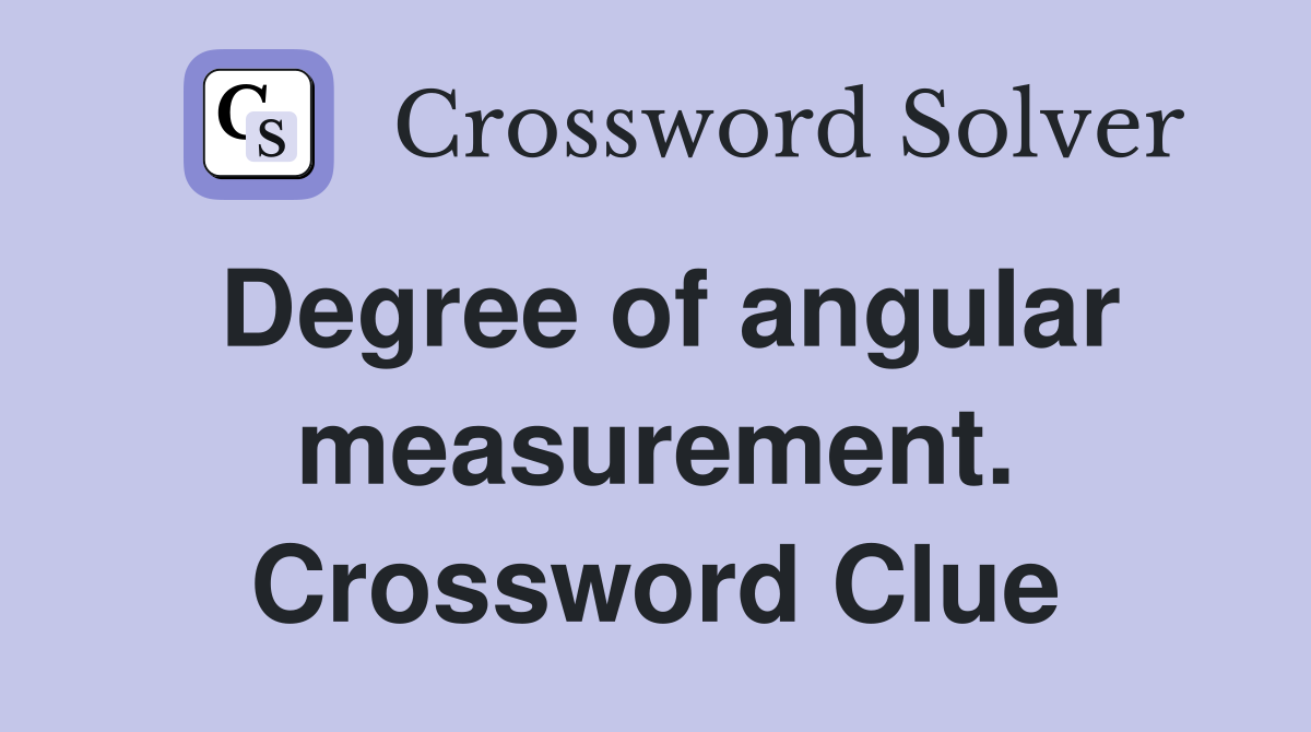 Degree of angular measurement. Crossword Clue