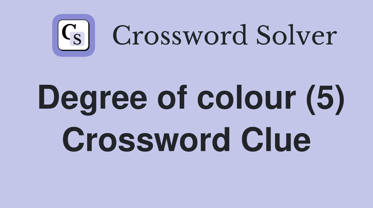 Degree of colour (5) Crossword Clue
