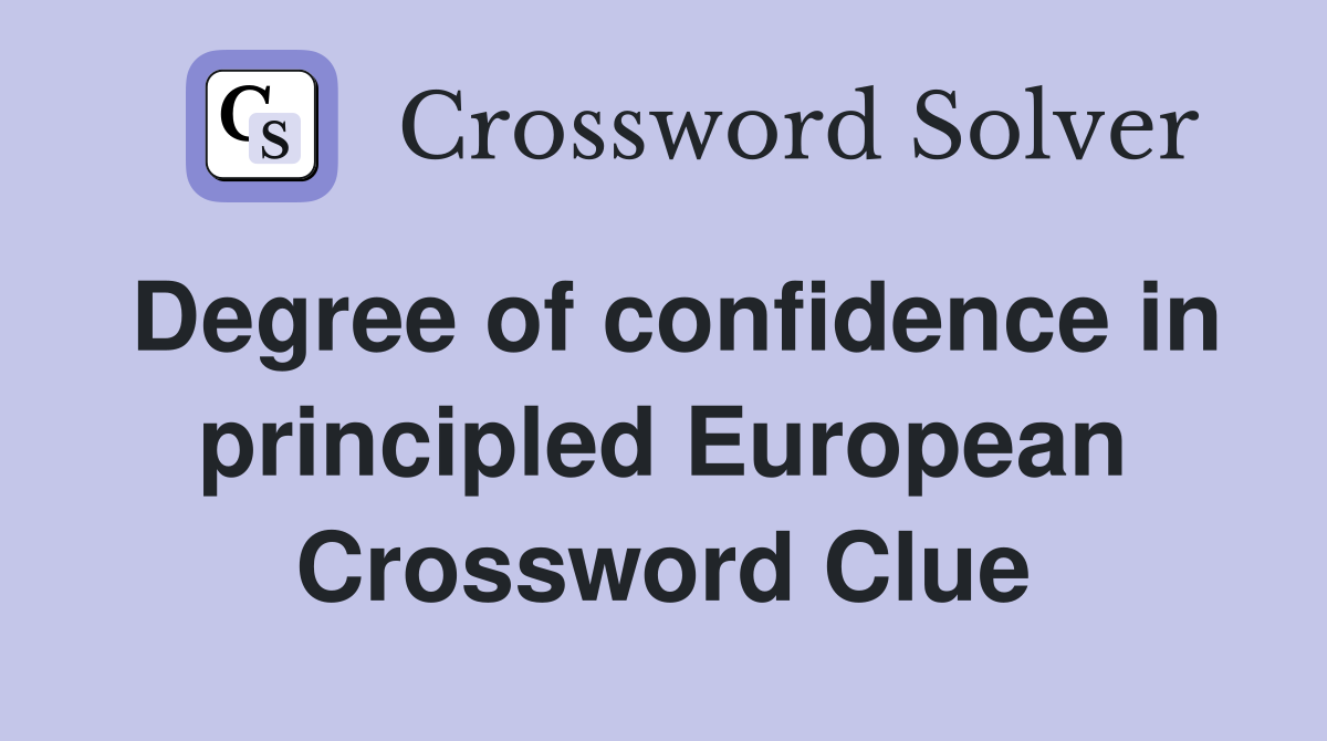 Degree of confidence in principled European Crossword Clue