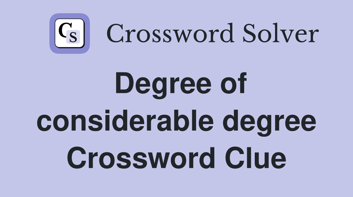 Degree of considerable degree Crossword Clue